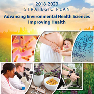 2018-2023 Strategic Plan, Advancing Environmental Health Science Improving Health